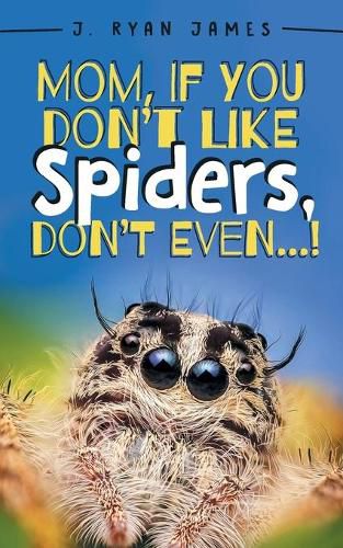 Cover image for Mom, If You Don't Like Spiders, Don't Even!