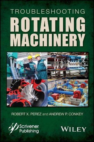 Cover image for Troubleshooting Rotating Machinery - Including Centrifugal Pumps and Compressors, Reciprocating Pumps and Compressors, Fans, Steam Turbines,