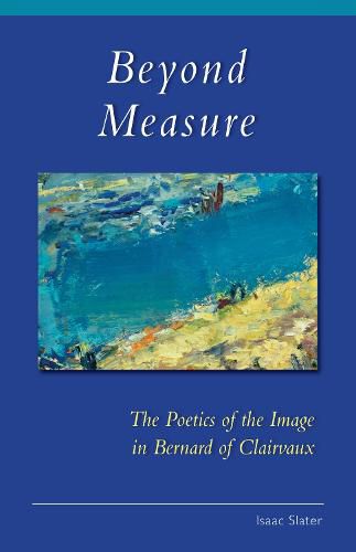 Cover image for Beyond Measure: The Poetics of the Image in Bernard of Clairvaux