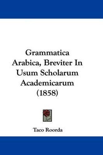 Cover image for Grammatica Arabica, Breviter In Usum Scholarum Academicarum (1858)