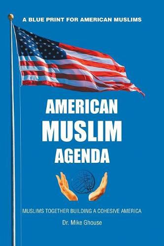 Cover image for American Muslim Agenda: Muslims Together Building a Cohesive America