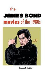 Cover image for The James Bond Movies of the 1980s