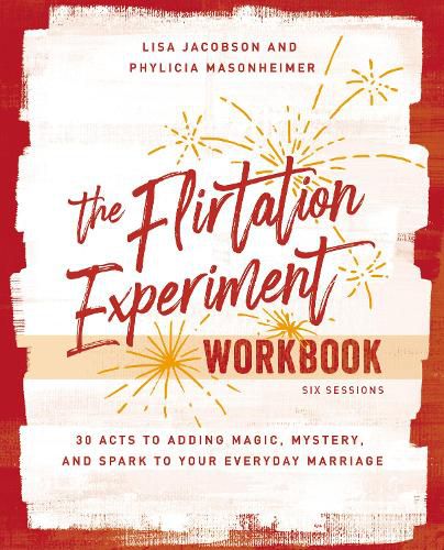 The Flirtation Experiment Workbook: 30 Acts to Adding Magic, Mystery, and Spark to Your Everyday Marriage