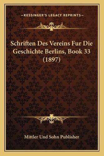 Cover image for Schriften Des Vereins Fur Die Geschichte Berlins, Book 33 (1897)