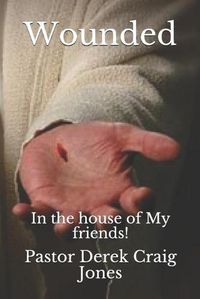 Cover image for Wounded: In the house of My friends!