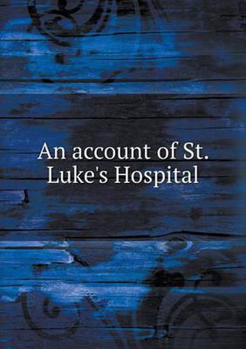 Cover image for An account of St. Luke's Hospital