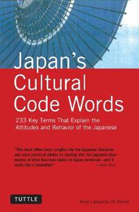 Cover image for Japan's Cultural Code Words: 233 Key Terms That Explain the Attitudes and Behavior of the Japanese