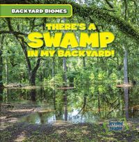 Cover image for There's a Swamp in My Backyard!