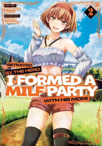 Cover image for Betrayed by the Hero, I Formed a MILF Party with His Mom! (Manga) Vol. 2