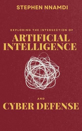 Cover image for Exploring The Intersection Of Artificial Intelligence And Cyber Defense