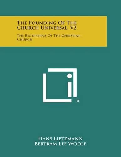 Cover image for The Founding of the Church Universal, V2: The Beginnings of the Christian Church