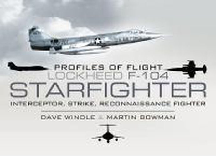 Profiles of Flight - Lockheed F-104 Starfighter: Interceptor/ Strike/ Reconnaissance Fighter