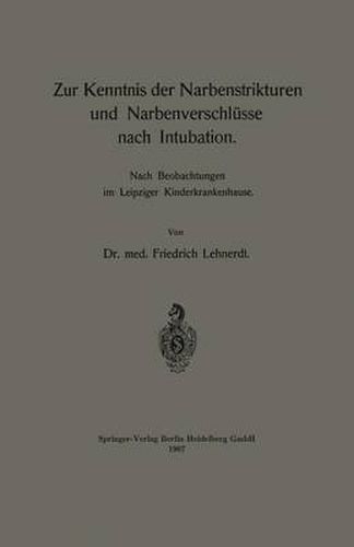 Cover image for Zur Kenntnis Der Narbenstrikturen Und Narbenverschlusse Nach Intubation: Nach Beobachtungen Im Leipziger Kinderkrankenhause