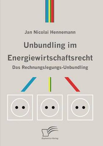 Cover image for Unbundling im Energiewirtschaftsrecht: Das Rechnungslegungs-Unbundling