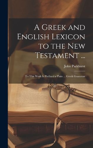 Cover image for A Greek and English Lexicon to the New Testament ...