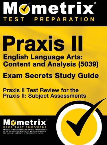 Cover image for Praxis II English Language Arts: Content and Analysis (5039) Exam Secrets Study Guide: Praxis II Test Review for the Praxis II: Subject Assessments