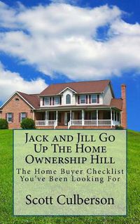 Cover image for Jack and Jill Go Up The Home Ownership Hill: The Home Buyer Checklist You've Been Looking For