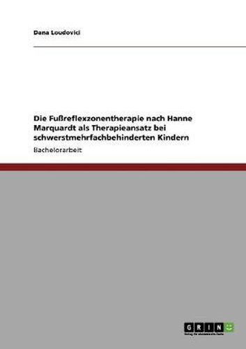 Cover image for Die Fussreflexzonentherapie nach Hanne Marquardt als Therapieansatz bei schwerstmehrfachbehinderten Kindern