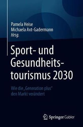 Cover image for Sport- Und Gesundheitstourismus 2030: Wie Die  Generation Plus  Den Markt Verandert