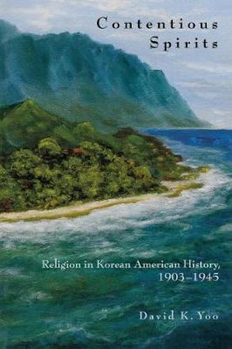 Cover image for Contentious Spirits: Religion in Korean American History, 1903-1945