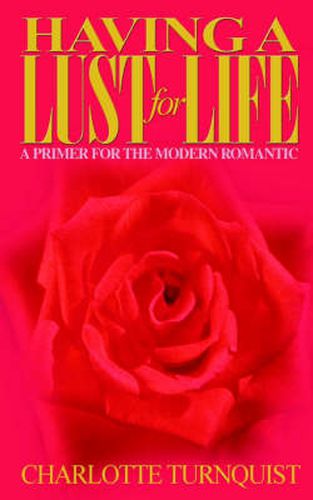 Cover image for Having a Lust for Life: A Primer for the Modern Romantic