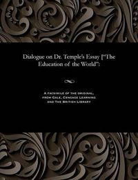 Cover image for Dialogue on Dr. Temple's Essay [the Education of the World