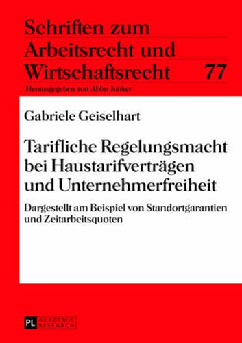 Cover image for Tarifliche Regelungsmacht Bei Haustarifvertraegen Und Unternehmerfreiheit: Dargestellt Am Beispiel Von Standortgarantien Und Zeitarbeitsquoten