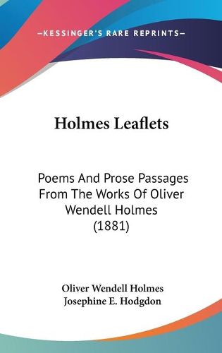 Cover image for Holmes Leaflets: Poems and Prose Passages from the Works of Oliver Wendell Holmes (1881)