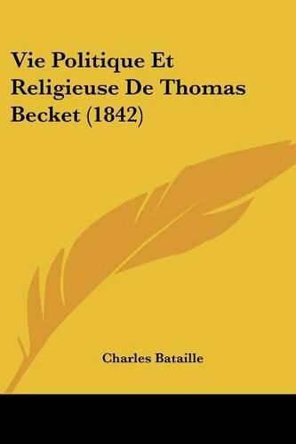 Cover image for Vie Politique Et Religieuse de Thomas Becket (1842)