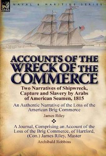 Accounts of the Wreck of the Commerce: Two Narratives of Shipwreck, Capture and Slavery by Arabs of American Seamen, 1815