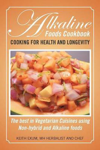 Cover image for Alkaline Foods Cookbook: Cooking for Health and Longevity, the Best in Vegetarian Cuisines Using Non-Hybrid and Alkaline Foods