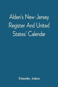 Cover image for Alden'S New-Jersey Register And United States' Calendar: For The Year Of Our Lord, 1811, The Thirty-Fifth, Till The Fourth Of July, Of American Independence; With An Ephemeris And Various Interesting Articles