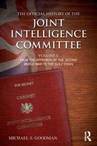 Cover image for The Official History of the Joint Intelligence Committee: Volume I: From the Approach of the Second World War to the Suez Crisis