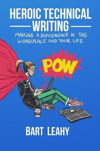 Cover image for Heroic Technical Writing: Making a Difference in the Workplace and Your Life