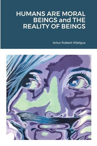 Cover image for HUMANS ARE MORAL BEINGS and THE REALITY OF BEINGS