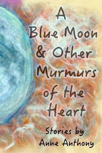 Cover image for A Blue Moon & Other Murmurs of the Heart