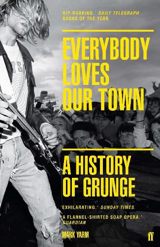 Cover image for Everybody Loves Our Town: A History of Grunge