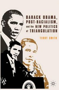 Cover image for Barack Obama, Post-Racialism, and the New Politics of Triangulation