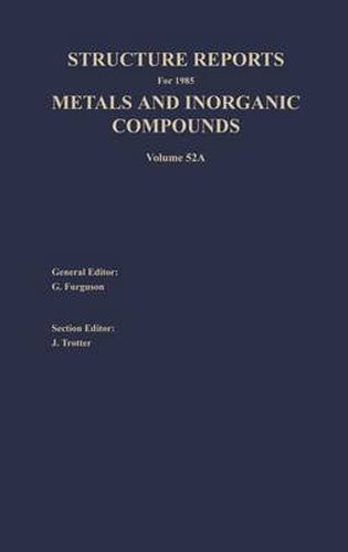 Structure Reports for 1985, Volume 52A: Section I Metal Section II Inorganic Compounds