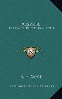 Cover image for Assyria: Its Princes, Priests and People