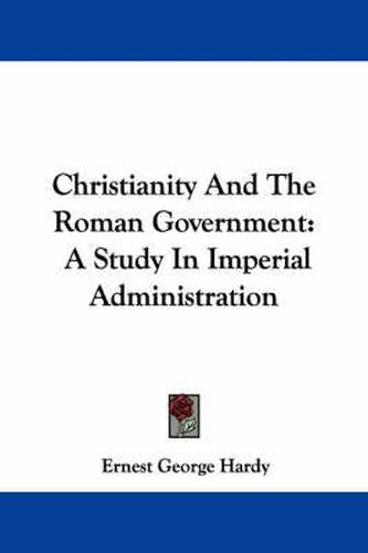 Cover image for Christianity and the Roman Government: A Study in Imperial Administration
