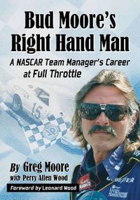 Cover image for Bud Moore's Right Hand Man: A NASCAR Team Manager's Career at Full Throttle
