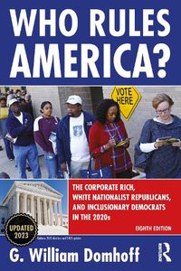 Cover image for Who Rules America?: The Corporate Rich, White Nationalist Republicans, and Inclusionary Democrats in the 2020s