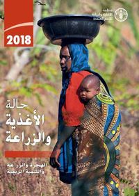 Cover image for The State of Food and Agriculture 2018 (Arabic Edition): Migration, Agriculture and Rural Development