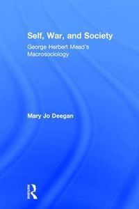 Cover image for Self, War, and Society: George Herbert Mead's Macrosociology