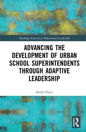 Cover image for Advancing the Development of Urban School Superintendents Through Adaptive Leadership