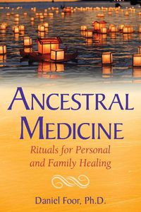 Cover image for Ancestral Medicine: Rituals for Personal and Family Healing