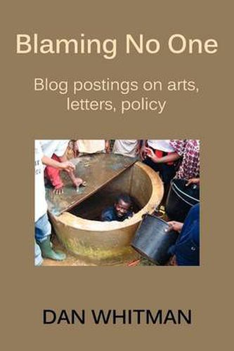 Cover image for Blaming No One: Blog Postings on Arts, Letters, Policy