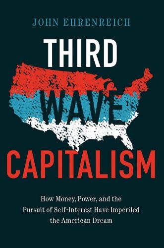 Cover image for Third Wave Capitalism: How Money, Power, and the Pursuit of Self-Interest Have Imperiled the American Dream