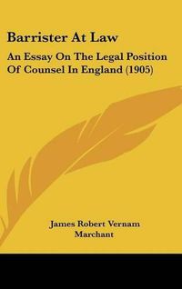 Cover image for Barrister at Law: An Essay on the Legal Position of Counsel in England (1905)